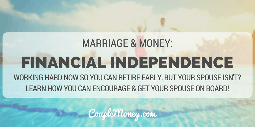 WORKING HARD NOW SO YOU CAN RETIRE EARLY, BUT YOUR SPOUSE ISN'T?  LEARN HOW YOU CAN ENCOURAGE & GET YOUR SPOUSE ON BOARD!